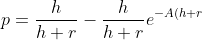 p=\frac{h}{h+r} - \frac{h}{h+r}e^{-A(h+r)} + e^{-A(h+r)}